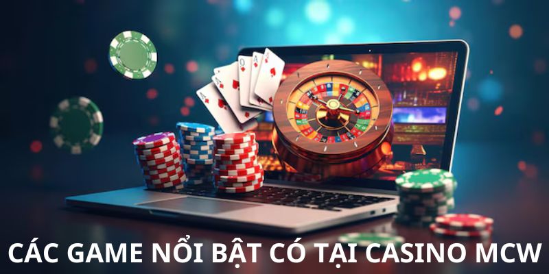 Tổng hợp một số tựa game nổi bật tại casino MCW