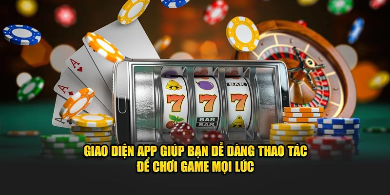 Giao diện app ww88 giúp bạn dễ dàng thao tác để chơi game mọi lúc