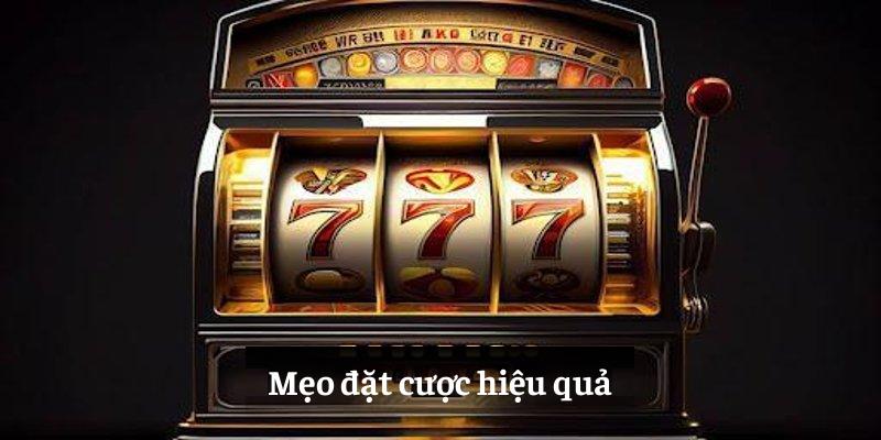 Mẹo đặt cược Nổ hũ xèng hiệu quả